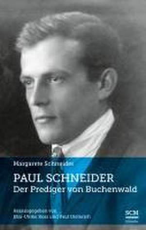 Paul Schneider - Der Prediger von Buchenwald de Margarete Schneider