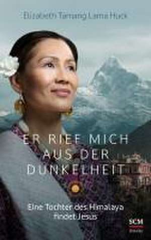 Er rief mich aus der Dunkelheit de Elizabeth Tamang Lama Huck