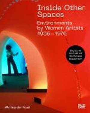 Inside Other Spaces. Environments von Künstlerinnen 1956-1976 de Andrea Lissoni