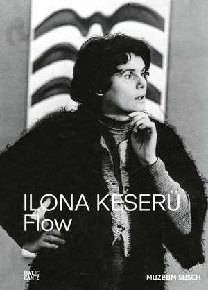 Ilona Keserü. FLOW - The Vibrant Legacy of a Pioneering Abstract Artist de Agata Jakubowska