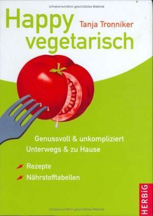 Happy vegetarisch de Tanja Tronniker