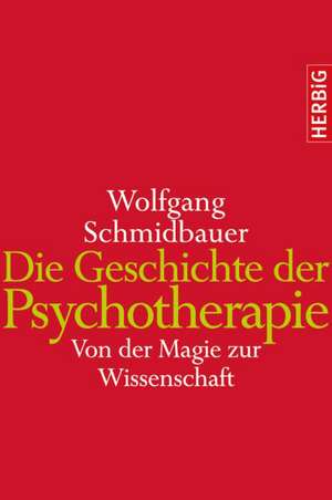 Die Geschichte der Psychotherapie de Wolfgang Schmidbauer