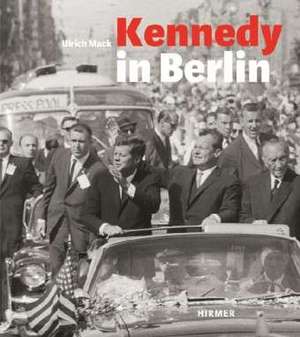 Kennedy in Berlin de Hans-Michael Koetzle