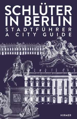 Schlüter in Berlin: A City Guide de Hans-Ulrich Kessler