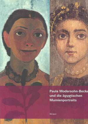 Paula Modersohn-becker Und Die Agyptischen Mumienportraits: Eine Hommage Zum 100. Todestag Der Kunstlerin de Rainer Stamm