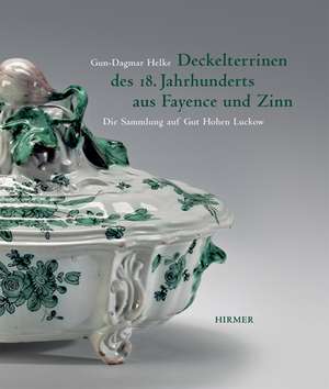 Deckelterrinen Des 18. Jahrhunderts Aus Fayence Und Zinn: Eine Sammlung Auf Gut Hohen Luckow de Gun D. Helke