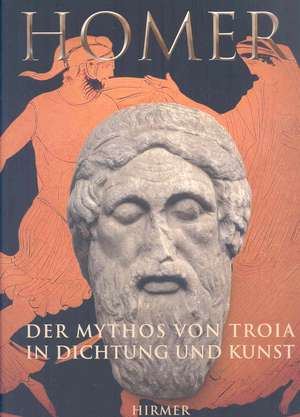 Homer: Der Mythos Von Troja in Dichtung Und Kunst de Joachim Latacz