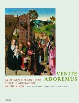 Venite, adoremus: Geertgen tot Sint Jans and the Adoration of the Kings de Mariantonia Reinhard-Felice