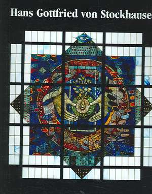 Hans Gottfried von Stockhausen: Architectural Stained Glass de Peter Schmitt