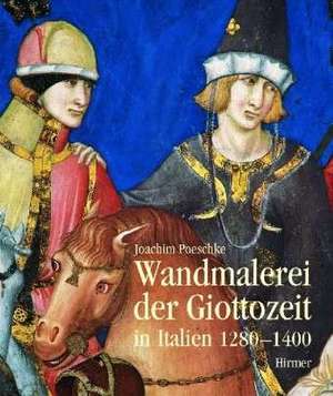 Wandmalereien der Giottozeit in Italien 1280-1400 de Joachim Poeschke