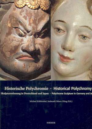 Historical Polychromy: Polychrome sculpture in Germany and Japan de Michael Kühlenthal