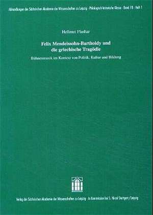 Felix Mendelssohn-Bartholdy und die griechische Tragödie de Hellmut Flashar