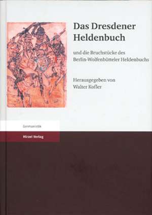 Das Dresdener Heldenbuch und die Bruchstücke des Berlin-Wolfenbütteler Heldenbuchs de Walter Kofler