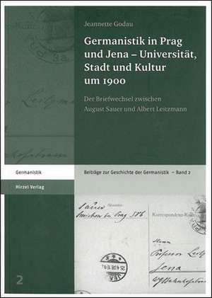 Germanistik in Prag und Jena - Universität, Stadt und Kultur um 1900 de Jeannette Godau