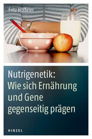 Nutrigenetik: Wie sich Ernährung und Gene gegenseitig prägen de Fritz Höffeler