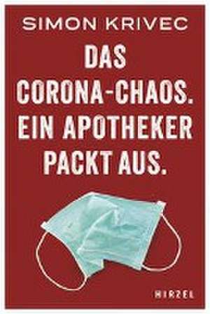 Das Corona-Chaos. Ein Apotheker packt aus de Simon Krivec