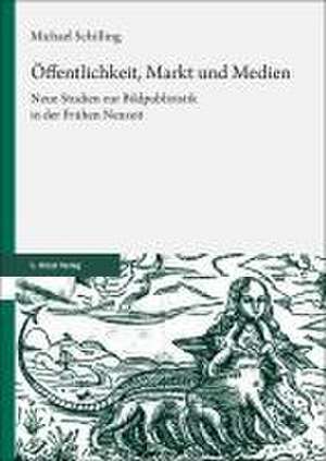 Öffentlichkeit, Markt und Medien de Michael Schilling