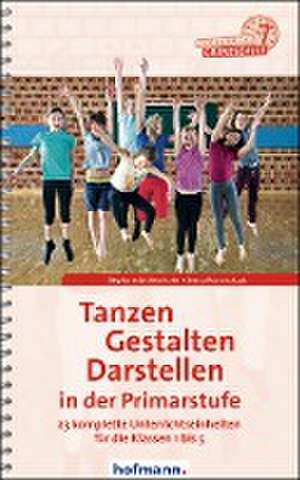 Tanzen, Gestalten, Darstellen in der Primarstufe de Stephanie Lichtenthaler