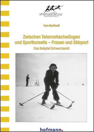 Zwischen Telemarkschwüngen und Sportkorsetts - Frauen und Skisport de Vera Martinelli