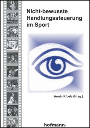 Nicht-bewusste Handlungssteuerung im Sport de Armin Kibele