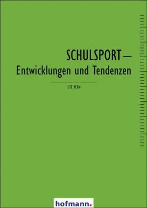 Schulsport - Entwicklungen und Tendenzen de Ute Kern