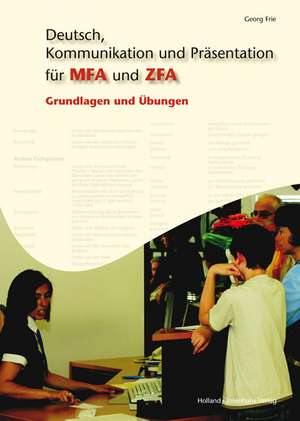 Deutsch, Kommunikation und Präsentation für MFA und ZFA de Georg Frie