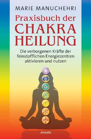 Praxisbuch der Chakraheilung de Marie Manuchehri