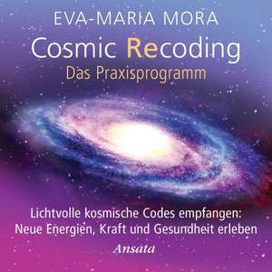 Cosmic Recoding - Das Praxisprogramm (CD) de Eva-Maria Mora