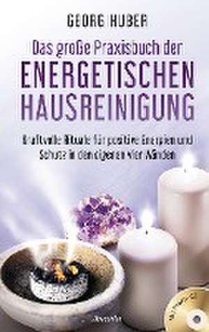 Das große Praxisbuch der energetischen Hausreinigung (mit Praxis-CD) de Georg Huber