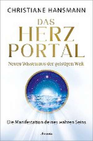 Das Herzportal - Neues Wissen aus der geistigen Welt de Christiane Hansmann