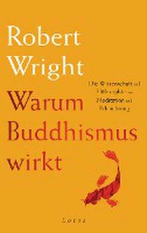 Warum Buddhismus wirkt de Robert Wright