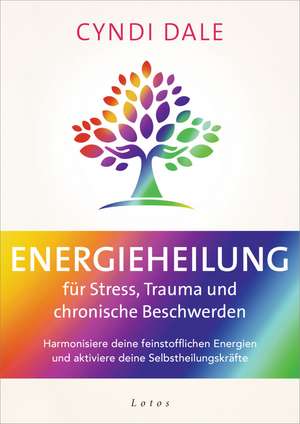 Energieheilung für Stress, Trauma und chronische Beschwerden de Cyndi Dale