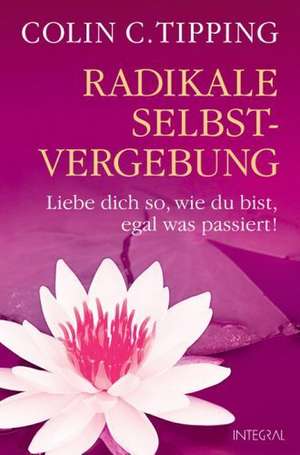 Radikale Selbst-Vergebung de Colin Tipping