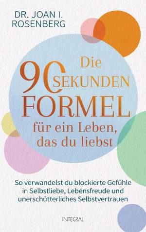 Die 90-Sekunden-Formel für ein Leben, das du liebst de Joan Rosenberg