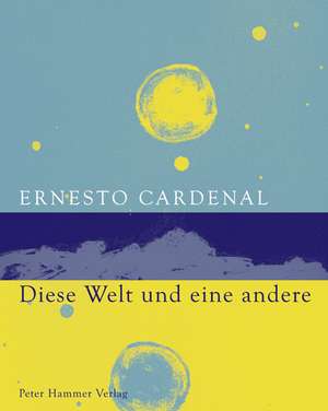 Diese Welt und eine andere de Ernesto Cardenal