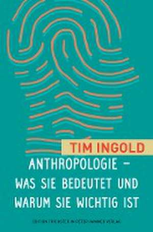 Anthropologie - was sie bedeutet und warum sie wichtig ist de Tim Ingold