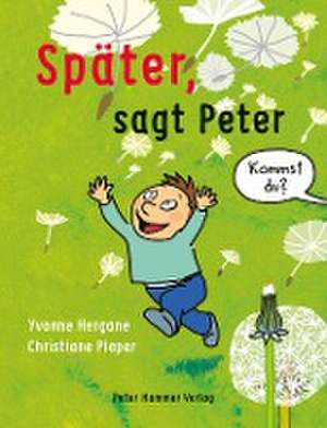 Später, sagt Peter de Yvonne Hergane