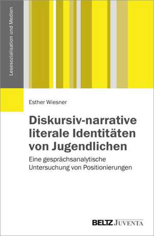 Diskursiv-narrative literale Identitäten von Jugendlichen de Esther Wiesner