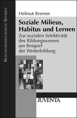 Soziale Milieus, Habitus und Lernen de Helmut Bremer