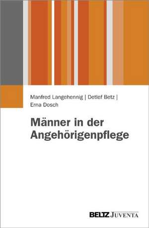 Männer in der Angehörigenpflege de Detlef Betz