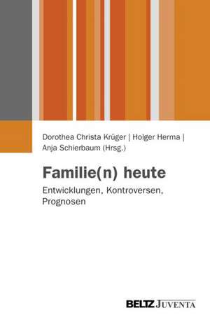 Familie(n) heute - Entwicklungen, Kontroversen, Prognosen de Dorothea Christa Krüger