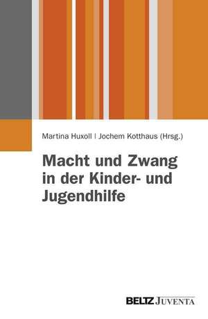 Macht und Zwang in der Kinder- und Jugendhilfe de Martina Huxoll