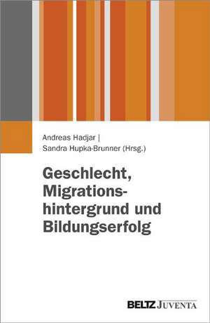 Geschlecht, Migrationshintergrund und Bildungserfolg de Andreas Hadjar