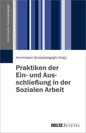 Praktiken der Ein- und Ausschließung in der Sozialen Arbeit de Kommission Sozialpädagogik