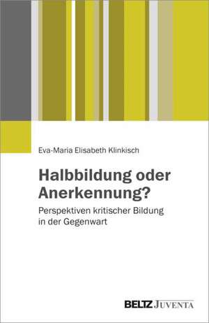 Halbbildung oder Anerkennung? de Eva-Maria Klinkisch