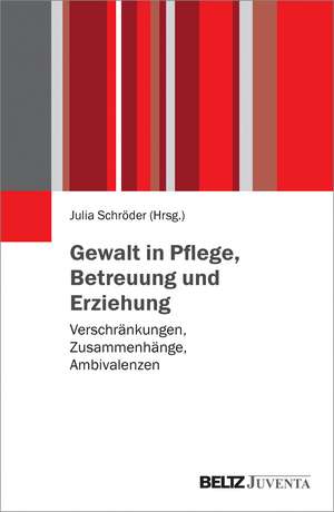 Gewalt in Pflege, Betreuung und Erziehung de Julia Schröder