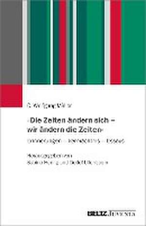 »Die Zeiten ändern sich - wir ändern die Zeiten« de C. Wolfgang Müller