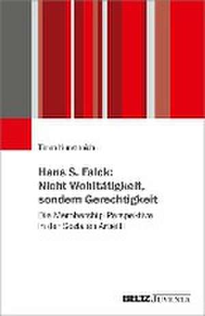 Hans S. Falck: Nicht Wohltätigkeit, sondern Gerechtigkeit de Timm Kunstreich