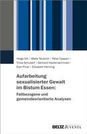 Aufarbeitung sexualisierter Gewalt im Bistum Essen: Fallbezogene und gemeindeorientierte Analysen de Helga Dill