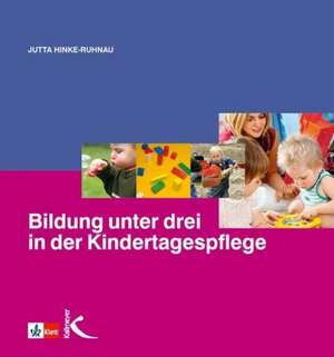 Bildung unter drei in der Kindertagespflege de Jutta Hinke-Ruhnau